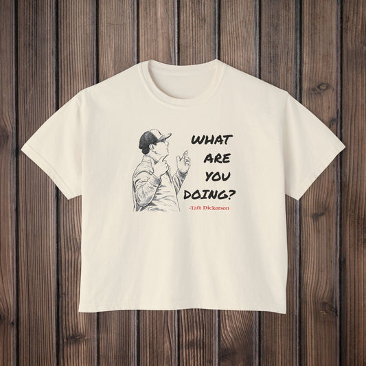 Taft Dickerson What Are You Doing Women's Boxy Tee