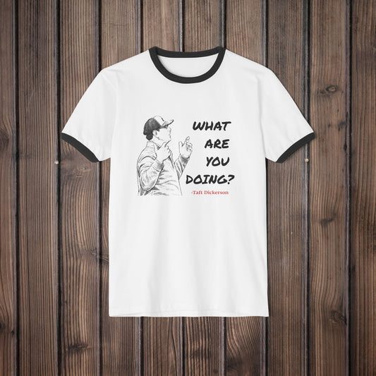 Taft Dickerson What Are You Doing Unisex Cotton Ringer T-Shirt